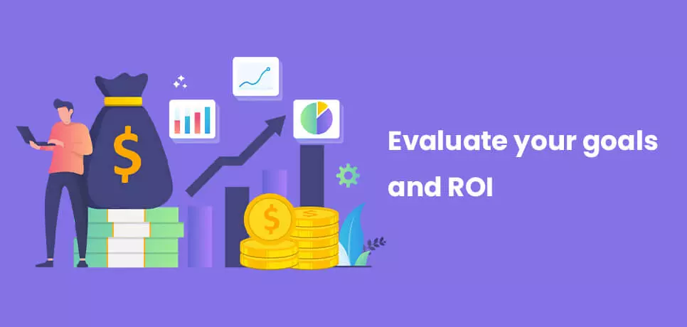 Evaluate your goals and ROI